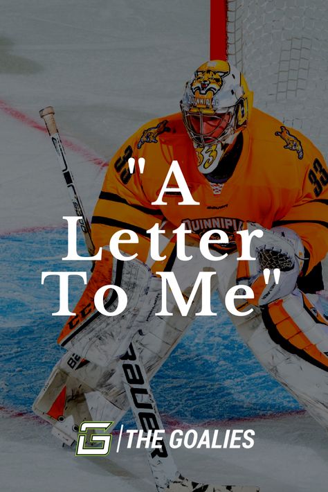 Hockey Goalie Quotes Inspirational, Goalie Mom Quotes, Hockey Goalie Quotes, Goalie Quotes, Letter To Me, Quinnipiac University, Hockey Quotes, Hockey Goalie, Teaching Writing