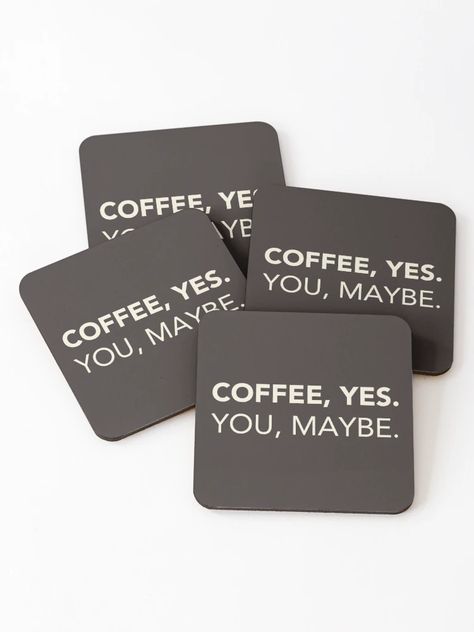 "Coffee, Yes. You, Maybe. Funny Coffee Quote." Coasters (Set of 4) for Sale by lagunaklein | Redbubble Coffee Puns, Funny Coffee Quotes, Coffee Coasters, Coffee Shop Decor, Buy Coffee, Funny Coffee, Coffee Lover Gifts, Coffee Quotes, Coffee Humor