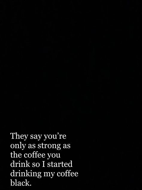 Black Coffee Caption, Black Coffee Quotes Aesthetic, Strong Coffee Quotes, Black Coffee Quotes, Sugar Quotes, Rise Quotes, Whiskey Neat, Coffee Quotes Funny, Black Like Me