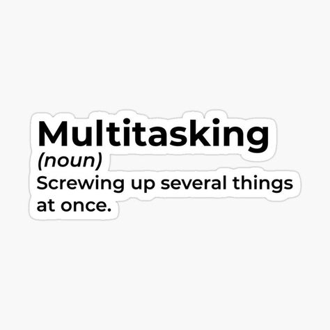 Multitasking Funny Definition Sticker Multitasking Quotes, Funny Definition, Typographic Design, Screwed Up, Multi Tasking, Quotes Funny, The North Face Logo, Retail Logos, Funny Quotes