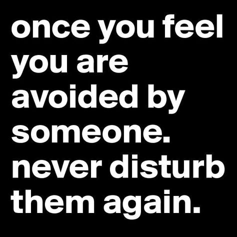 If you feel that people are avoiding you once you reach out to them...leave them alone...they don't want YOU to bother them... Never Disturb Them Again, Funky Quotes, Healing Quotes, Wise Quotes, Note To Self, Thoughts Quotes, The Words, Great Quotes, Wisdom Quotes