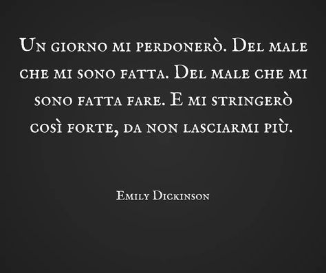 Un giorno mi perdonerò del ale che mi sono fatta, del male che mi sono fatta fare, e mi stringerl così forte, da non lasciarmi più. _Emily Dickinson Inspirational Poems, Emily Dickinson, Pulp Fiction, Poetry, Tv, Quotes, Books, Quick Saves