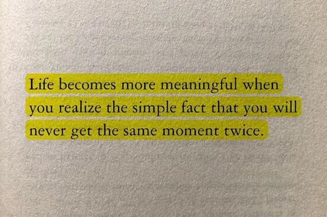 Life becomes more meaningful when you realize the simple fact that you will never get the same moment twice | Instagram That Moment When You Realize, Brianna Chickenfry, Twice Instagram, Inspirational Quotes Cards, Life Quotes Relationships, Yellow Quotes, Intense Quotes, Moments Quotes, Awareness Quotes