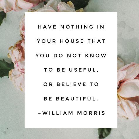 Have Nothing In Your House Quote, William Morris Quotes, Cleaning Captions, William Morris Quote, House Quotes, Decluttering Inspiration, Minimalist Inspiration, William Morris Art, Clear Thinking