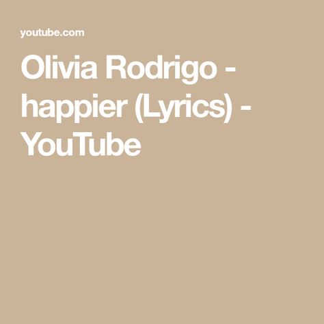 Olivia Rodrigo - happier (Lyrics) - YouTube Happier Lyrics, Lyric Video, Olivia Rodrigo, Debut Album, A Month, The Creator, Share It, Entertainment, The World