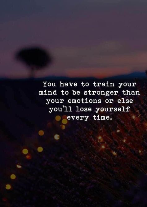 Be Stronger Than Your Emotions, Stronger Than Your Emotions, Inspiring Sayings, Train Your Mind, When You Realize, Stronger Than You, Losing You, Make Sense, So True