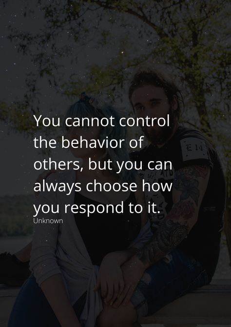 You cannot control the behavior of others, but you can always choose how you respond to it. Control Quotes, Behavior Quotes, Stay Single, Caption Quotes, Love Hurts, Heart Quotes, Self Care, Me Quotes, It Hurts