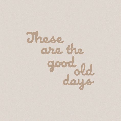 These Are The Good Old Days Quote, The Good Old Days Aesthetic, These Are The Good Old Days, The Good Old Days Quotes, Coming Of Age Quotes, Good Old Days Quotes, Vintage Quotes Aesthetic, Old Fashioned Quotes, School Days Quotes