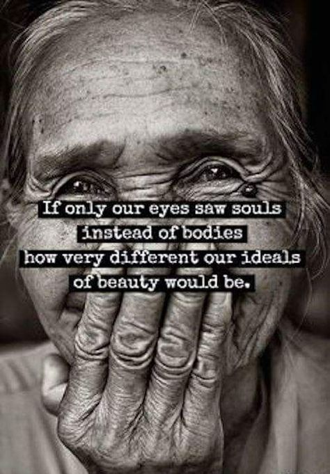 I have met so many beautiful souls in my life. The most beautiful souls are the ones that have known struggle, defeat, suffering and loss but have found their way out. You are beautiful souls! Have a wonderful Thursday! Citation Force, Amazing Inspirational Quotes, Ideal Beauty, Old Woman, Trendy Quotes, Aging Gracefully, If Only, Quotes About Strength, Body Image