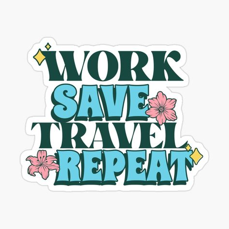 Get my art printed on awesome products. Support me at Redbubble #RBandME: https://www.redbubble.com/i/sticker/Work-Save-Travel-Repeat-by-nattymame/159245636.EJUG5?asc=u Work Save Travel Repeat, Love Work, Travel Savings, Work Travel, My Art, Awesome Products, For Sale, Travel, Art