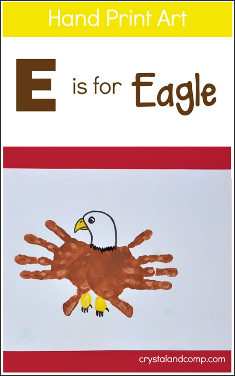 Who is ready for another week of hand print art as we continue to explore the alphabet? As you know, we are sharing a new idea each week as we tackle the next letter of the alphabet. Today we creat... E Is For Eagle, Letter E Activities, Letter E Craft, Hand Print Art, Eagle Craft, Abc Crafts, Alphabet Letter Crafts, Footprint Crafts, E Craft