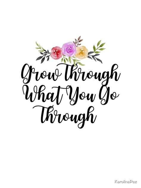 "Grow through what you go through - Calligraphy quote" Photographic Print by KarolinaPaz | Redbubble Grow Through What You Go Through Quote, Plant Quotes Life Inspiration, Resin Quotes, Grow Through What You Go Through, Etsy Mugs, Grow Through It, Plant Quotes, Growing Quotes, Calligraphy Quote