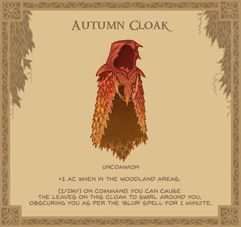 15. Autumn Cloak - Seemingly made from magically treated leaves, this cloak rustles softly in the wind. #DnD #cloak #autumn #magicitems #dungeonsanddragons #pathfinder #rpg #d20 #gamibg #tabletop #conceptart #leaves #getarakeforgoodnesssake Dnd Cloak, James Gifford, Dnd Items, Magical Items, Dungeon Master's Guide, Dungeons And Dragons 5e, D D Items, Dnd Dragons, Dnd 5e Homebrew