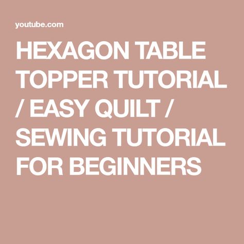 HEXAGON TABLE TOPPER TUTORIAL / EASY QUILT / SEWING TUTORIAL FOR BEGINNERS Hexagon Table Topper, Hexagon Quilt Tutorial, Octagon Quilt, Hexagon Table, Hexagonal Table, Quilted Table Runners Patterns, Easy Quilt, Quilted Table Toppers, Table Runner Pattern