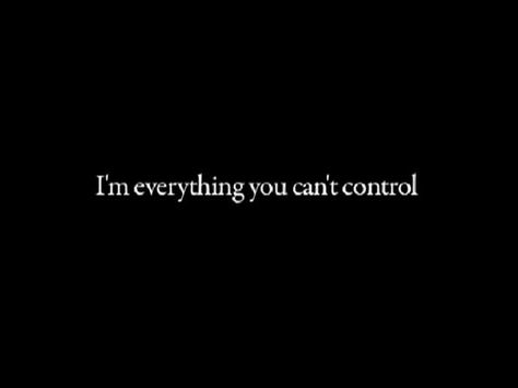 I'm everything you can't control soy todo lo que no puedes controlar Black Goop Aesthetic, You Can't Control Me Quotes, You Don't Own Me Aesthetic, Control Aesthetic Dark, Passion Aesthetics Dark, No Control Quotes, Breathing Fire, Hello Hello, Character Reference