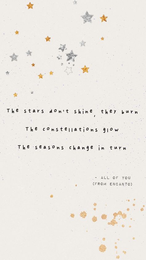 The stars don't shine, they burn The constellations glow The seasons change in turn #Encanto #Disney Encanto Quotes Disney, Encanto Tattoo Disney, All Of The Stars Have A Reason Tattoo, Encanto Tattoo Ideas, Encanto Tattoo, Encanto Quotes, Encanto Wallpaper, Burn Tattoo, Loving Oneself