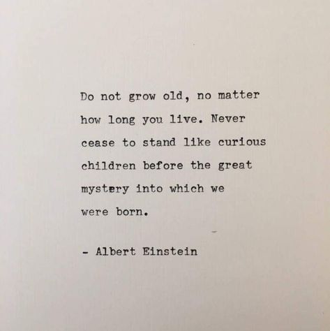 Growing Old Quotes, Greatest Mysteries, Old Quotes, Albert Einstein, Growing Old, Einstein, Inspire Me, Life Quotes, Humor