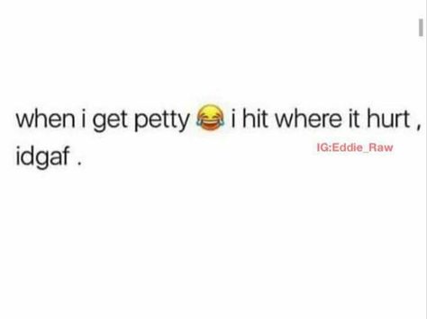 I try not to be petty though....I really do.... Text Message Quotes, Messy Quotes, Petty Quotes, Ex Quotes, Friend Birthday Quotes, Bad Girl Quotes, Entertaining Quotes, Doing Me Quotes