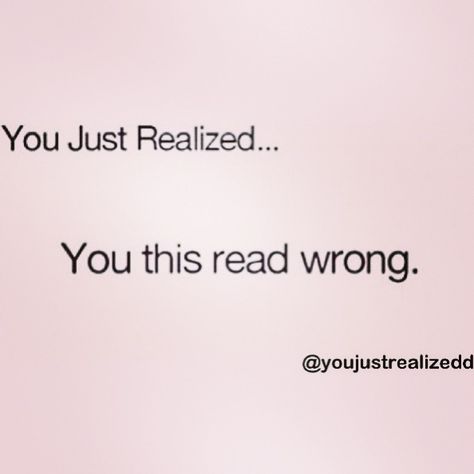 you just realized...... it took me a couple tries to fix it, my brain must be damaged!!!!! You Read That Wrong, You Just Realized, Mind Reading, Relatable Teenager Posts, Brain Tricks, Teen Posts, Mind Tricks, It Goes On, Brain Teasers