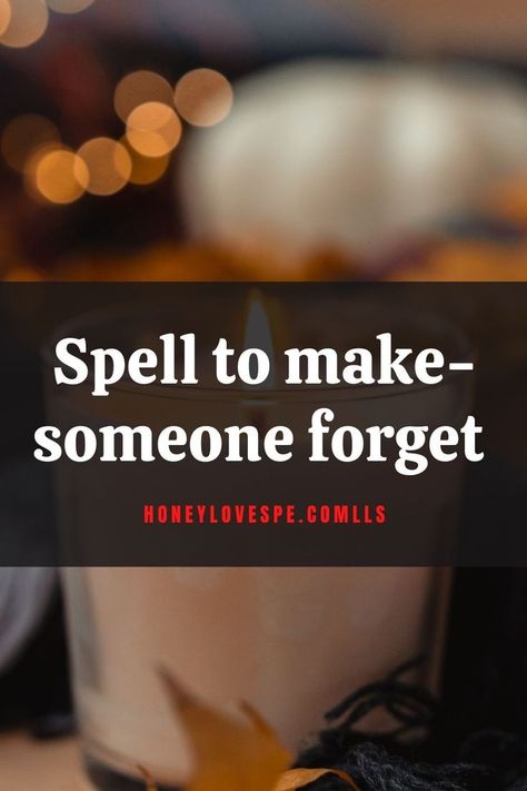 Spell to Make Someone forget Spells To Make Someone Forget Something, Spell To Forget A Lover, Try Me, Bad Memories, Magic Words, Take Your Time, Forgiving Yourself, Lovers And Friends, Most Powerful