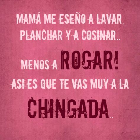 Mom taught me to wash,iron and to cook.. less BEGGING so it is for you to very much to F@#!& OFF Latinas Quotes, Mexican Quotes, Spanish Jokes, Mexican Humor, Drinking Quotes, Words Of Wisdom Quotes, The Ugly Truth, Spanish Humor, Sarcasm Humor