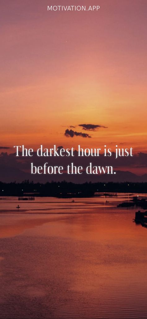 The Darkest Hour Is Just Before The Dawn, Break Of Dawn, Darkest Hour, Before The Dawn, Motivation App, Arm Tattoos, The Dawn, Arm Tattoo, Quotes To Live By