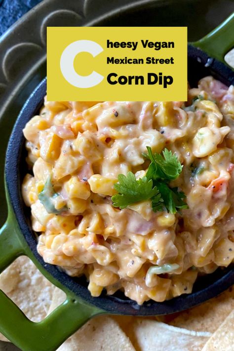 Vegan Mexican Street Corn Dip, Vegan Street Corn Dip, Vegan Mexican Dip, Vegan Corn Dip, Lake Recipes, Street Corn Dip, Mexican Street Corn Dip, Corn Dip Recipes, Mexican Dips