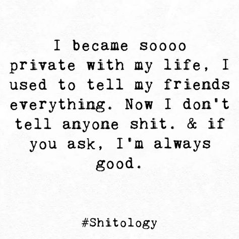 I became soooo private with my life, I used to tell my friends everything. Now I don’t tell anyone shit. & if you ask, I’m always good. Don’t Tell Me How To Live My Life, The Way I Used To Be, Deserve Better Quotes, Quotes For Journal, Wrong Quote, Just Cause 3, Room Quotes, Ending Quotes, Worthy Quotes