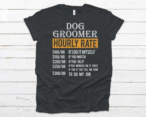 Dog Groomer Houlry Rate T-Shirt | Dog Groomer Gift Idea Dog Groomer Outfit, Funny Dog Grooming Quotes, Dog Groomer Shirt Ideas, Dog Grooming Shirts, Dog Groomer Humor, Dog Groomer Humor Pet Grooming, Funny Dog Groomer Shirts, Dog Groomer Gifts, Dog Groomer