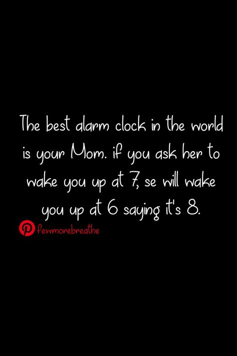 The best alarm clock in the world is your Mom Alarm Clock Quotes, 6 Am Alarm Clock, Purpose Is An Incredible Alarm Clock, Alarm Clock 5am, Best Alarm Clock, Clocks Quotes, Children Quotes, Alarm Clock Memes Funny, Alarm Clocks