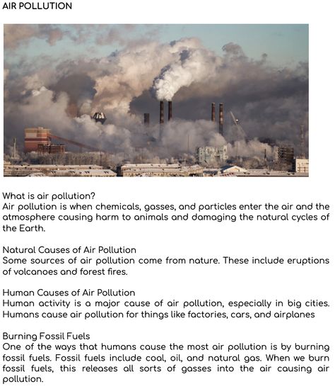 Hi there! This activity has been designed for students to work on an infographic together. Therefore, these texts are to be used as the basis for the infographic. At the same time, these texts are intended for B1 level students who are starting with the topic of “Environment”. (Texts adapted from https://www.ducksters.com/science/environment/air_pollution.php) Feel free to use and adapt to your classes! Pollution Activities Worksheets, Air Pollution Project, Pollution Project, Causes Of Air Pollution, Pollution Poster, Pollution Activities, Air Pollution Poster, Life Science Projects, Pollution Environment