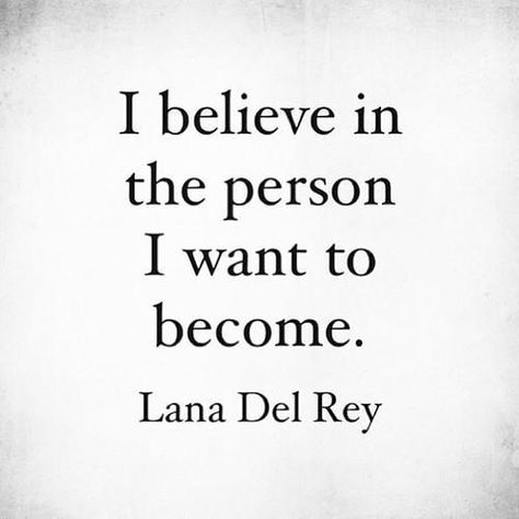 I believe in the person I want to become!!!!!!!! Lana Del Rey Quotes, Fitness Motivation Pictures, Senior Quotes, Motivational Pictures, Lana Del Ray, Positive Words, Quotable Quotes, Inspiring Quotes, Cute Quotes