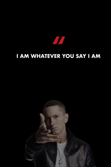 I am whatever you say I am. #songs #lyrics #music #songlyrics #eminem #wallpaper #quotes Eminem Wallpapers With Quotes, Best Eminem Lyrics, Eminem Quotes Lyrics Songs, Eminem Lyrics Tattoo, Eminem Quotes Wallpaper, Eminem Wife, Eminem Lyrics Quotes, Eminem Inspired Tattoos, Eminem Wallpapers Lyrics