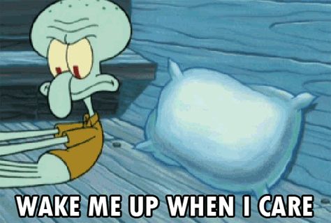 When you couldn’t give two damns: | Community Post: 15 Times Squidward Said Exactly What You Were Thinking Spongebob Quotes, Whatever Forever, Hate Work, Squidward Tentacles, Sleep Funny, Spongebob Funny, Spongebob Memes, Wake Me, Who Cares