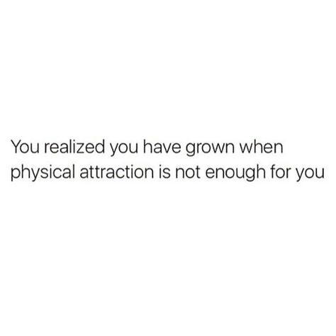 Too Grown Quotes, Realize What You Have Quotes, Physical Attraction Quotes, Grown Quote, Physical Attraction, Boyfriend Quotes, Baddie Quotes, When You Realize, Real Talk Quotes