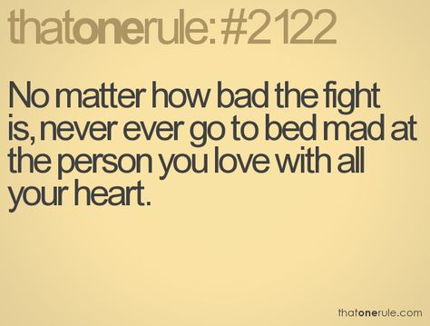 Never go to bed mad at the person you love with all your heart. Angry Quote, Rules For Life, Goal Quotes, Going To Bed, Life Rules, Go To Bed, Love Me Quotes, Work Quotes, The Way You Are