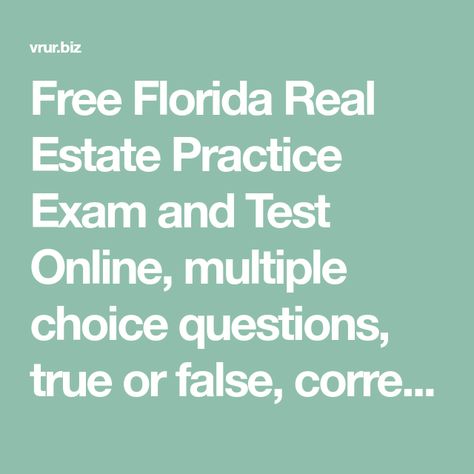 Free Florida Real Estate Practice Exam and Test Online, multiple choice questions, true or false, correct answers and explanations are given. Real Estate Exam Prep, Real Estate Test, Real Estate Exam, Real Estate Education, Multiple Choice Questions, True Or False, Real Estate Career, Real Estate License, Let It Flow