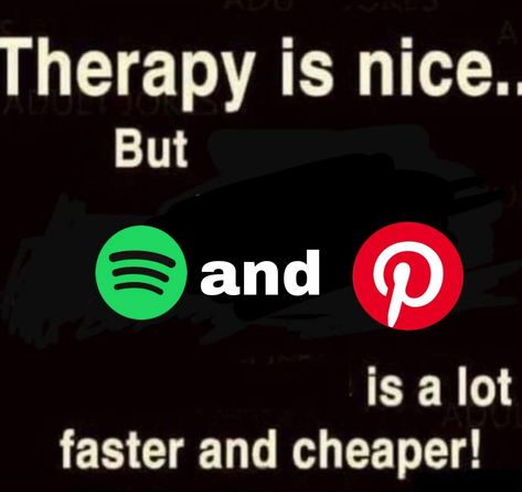 Spotify Is My Therapy, Spotify Pinterest Therapy, Spotify Therapy, Pinterest And Spotify, Spotify And Pinterest, Self Deprecating Humor, Image Memes, Facebook Memes, My Favorite Image