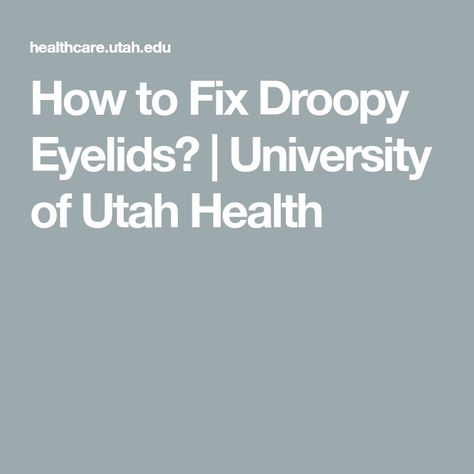 How to Fix Droopy Eyelids? | University of Utah Health Fix Droopy Eyelids, Common Medications, Droopy Eyelids, Tear Trough, Facial Plastic Surgery, Upper Eyelid, Facial Plastic, Brow Lift, Eye Lift