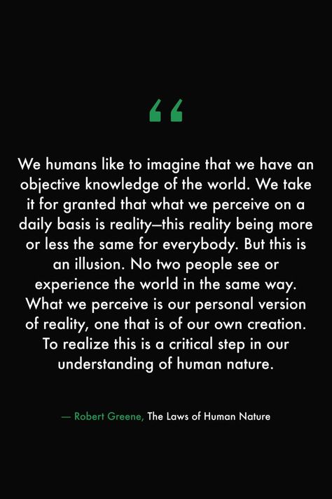 Human Philosophy Quotes, Nature Philosophy Quotes, Human Mind Quotes, Human Beings Quotes, Reality Is Merely An Illusion, Robert Greene Laws Of Human Nature, The World Is A Simulation, Perceive Quotes, Quotes About Human Nature