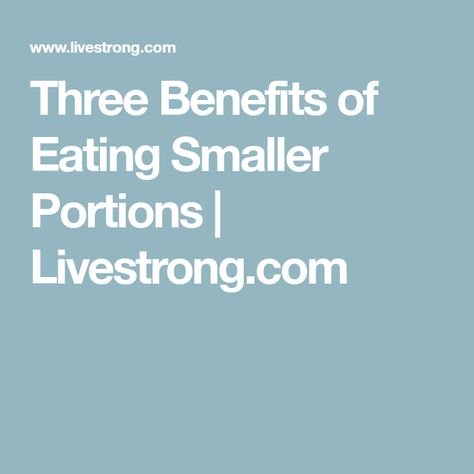 Three Benefits of Eating Smaller Portions | Livestrong.com Eating Smaller Portions, Smaller Portions, Satisfying Eats, Small Portions, Portion Sizes, Blood Sugar Control, How To Eat Less, Digestive Health, Blood Sugar