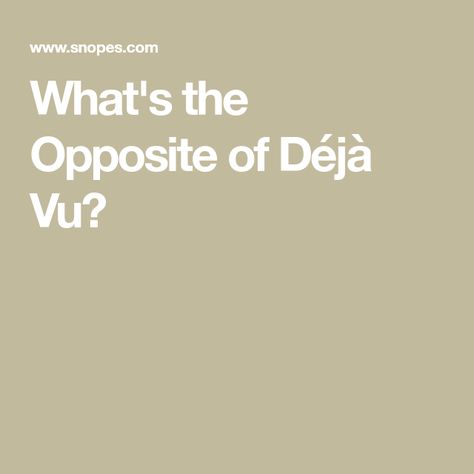 What's the Opposite of Déjà Vu? S Meaning, Jamais Vu, A Word, Medical Conditions, Psychology, Things To Think About, How To Become, Medical, Writing