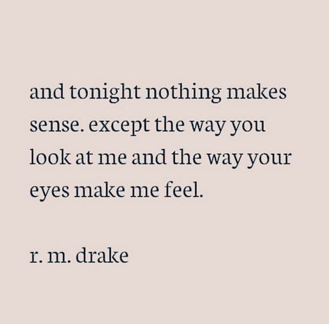 nothing makes sense except that. [r.m. drake] Rm Drake Quotes, Nothing Makes Sense, Drake Quotes, Love Words, Meaningful Quotes, Beautiful Words, Inspire Me, Relationship Quotes, Your Eyes