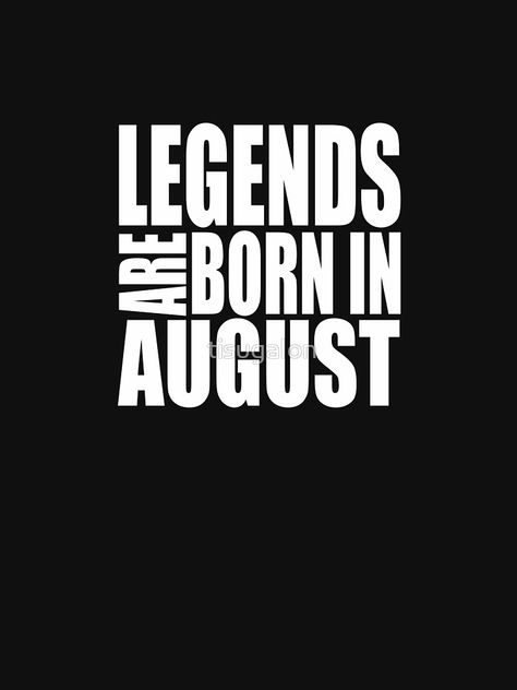 LEGENDS ARE BORN IN AUGUST by tisugalon Leo Lady, August Leo, Happy Birthday Leo, Leo Virgo Cusp, Birthday Memes, Virgo Love, Relatable Teenager Posts, Gentleman Quotes, August Born