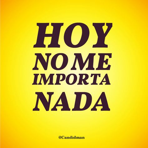 "Hoy no me importa nada". #Candidman #Frases https://t.co/7QpjbU3UDP @candidman Quotes En Espanol, Snap Chat, Big Words, The Ugly Truth, Spanish Humor, Funny Love, Spanish Quotes, I Can Relate, No Me Importa