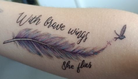 Feather Tattoos With Quotes, With Brave Wings She Flies Tattoo, Flies Tattoo, Brave Tattoo, With Brave Wings She Flies, Enough Tattoo, Be Brave Tattoo, Ink Therapy, Favorite Tattoos