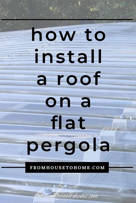 Learn how to install a clear roof on a flat pergola with this step by step tutorial. Using polycarbonate roofing panels that look like clear plastic, it's actually a really easy to put up a roof on an existing pergola in less than a day! #fromhousetohome #roofing #diyprojects #pergola  #gardenstructures Arbor Plans, Garden Pergolas, Arbor Ideas, Pergola Roof, Plastic Roofing, Free Standing Pergola, Polycarbonate Roof Panels, Garden Pergola, Corrugated Roofing