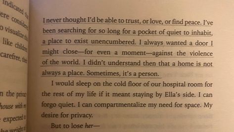 “I never thought I'd be able to trust, or love, or find peace. I've been searching for so long for a pocket of quiet to inhabit, a place to exist unencumbered. I always wanted a door I might close for even a moment against the violence of the world. I didn't understand then that a home is not always a place. Sometimes, it's a person.” Believe Me Quotes Tahereh Mafi, Believe Me Quotes, Believe Me Tahereh Mafi, Sometimes Home Is A Person, Believe In Me Quotes, Home Is A Person, Tahereh Mafi, Hospital Room, Shatter Me