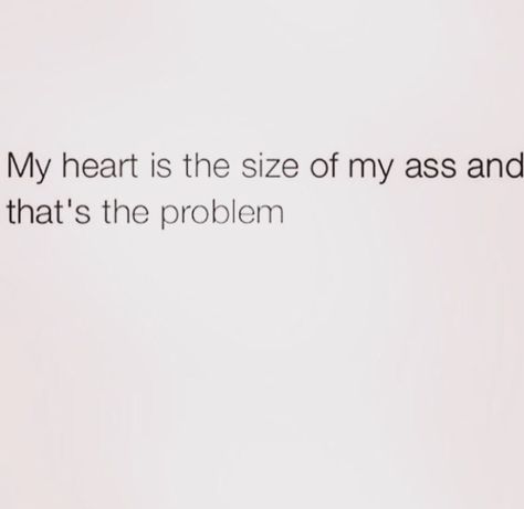 My hearts the size of my ass and that's the problem Thick Baddie Captions, Thick Girlfriend Quotes Funny, Thick Quotes Instagram, Chubby Girl Quotes, Sarcastic Captions, Girlfriend Quotes Funny, Baddie Captions, Selfish Quotes, Insta Bio Quotes