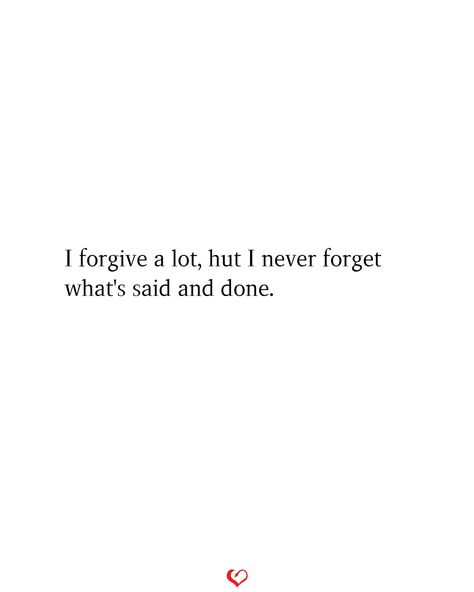 I forgive a lot, hut I never forget what's said and done. I’ll Forgive But Never Forget, Am I That Easy To Forget, Forgive But Never Forget Quotes, Forgive But Not Forget, Snapchat Poetry, Forgive And Forget Quotes, Forget Quotes, Never Forget Quotes, Eng Quotes